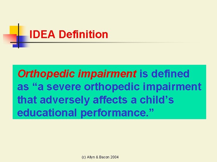 IDEA Definition Orthopedic impairment is defined as “a severe orthopedic impairment that adversely affects