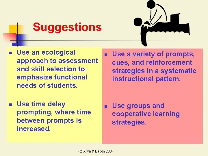 Suggestions n n Use an ecological approach to assessment and skill selection to emphasize