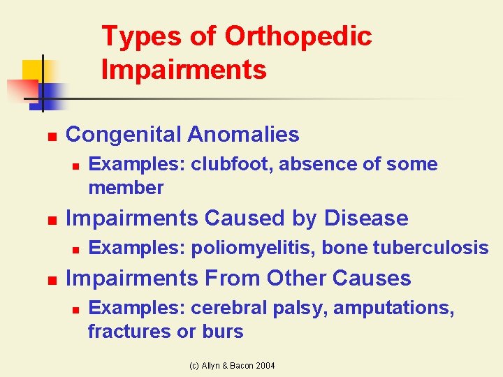 Types of Orthopedic Impairments n Congenital Anomalies n n Impairments Caused by Disease n