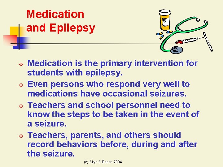 Medication and Epilepsy v v Medication is the primary intervention for students with epilepsy.