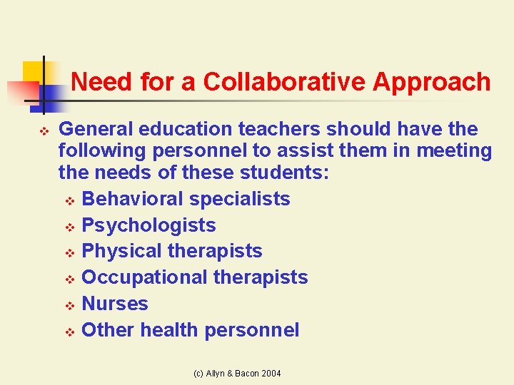 Need for a Collaborative Approach v General education teachers should have the following personnel