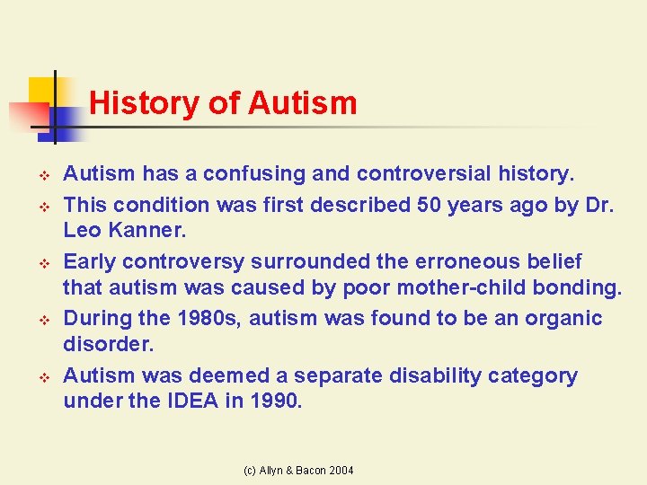 History of Autism v v v Autism has a confusing and controversial history. This