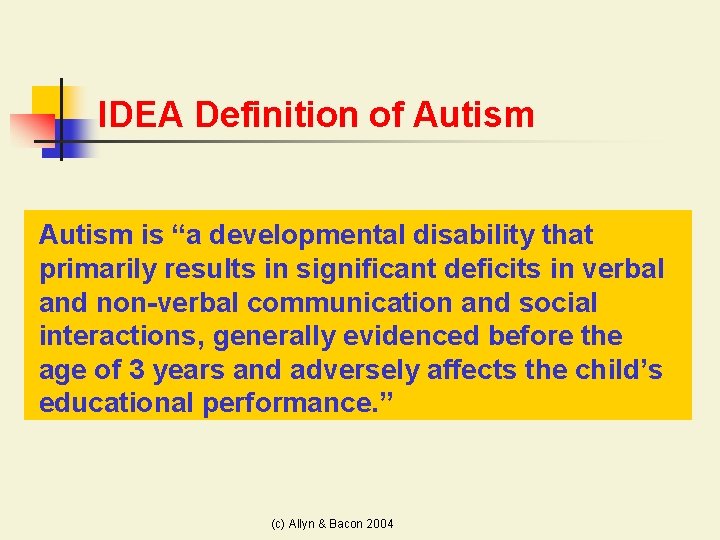 IDEA Definition of Autism is “a developmental disability that primarily results in significant deficits