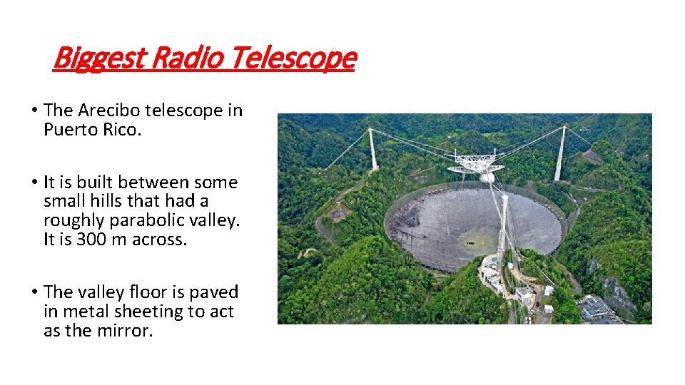 Biggest Radio Telescope • The Arecibo telescope in Puerto Rico. • It is built