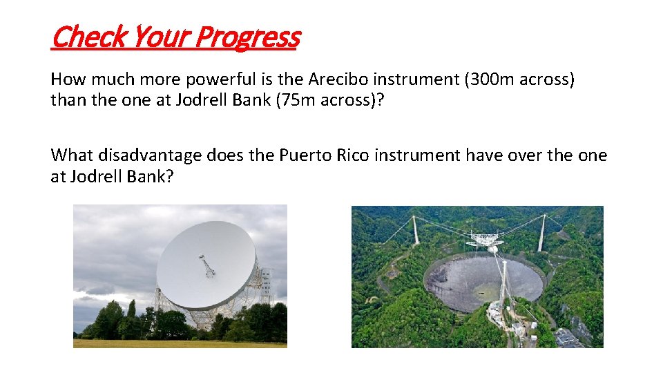Check Your Progress How much more powerful is the Arecibo instrument (300 m across)
