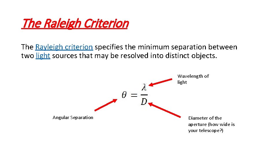 The Raleigh Criterion The Rayleigh criterion specifies the minimum separation between two light sources