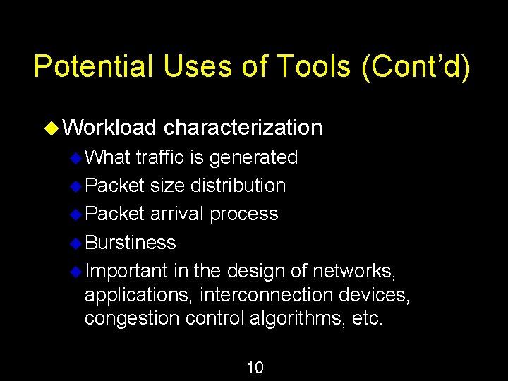 Potential Uses of Tools (Cont’d) u Workload characterization u What traffic is generated u