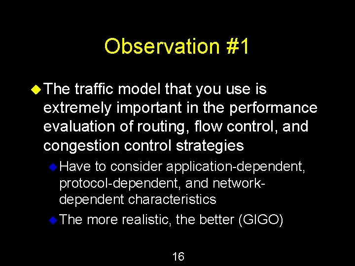 Observation #1 u The traffic model that you use is extremely important in the Observation #1 u The traffic model that you use is extremely important in the