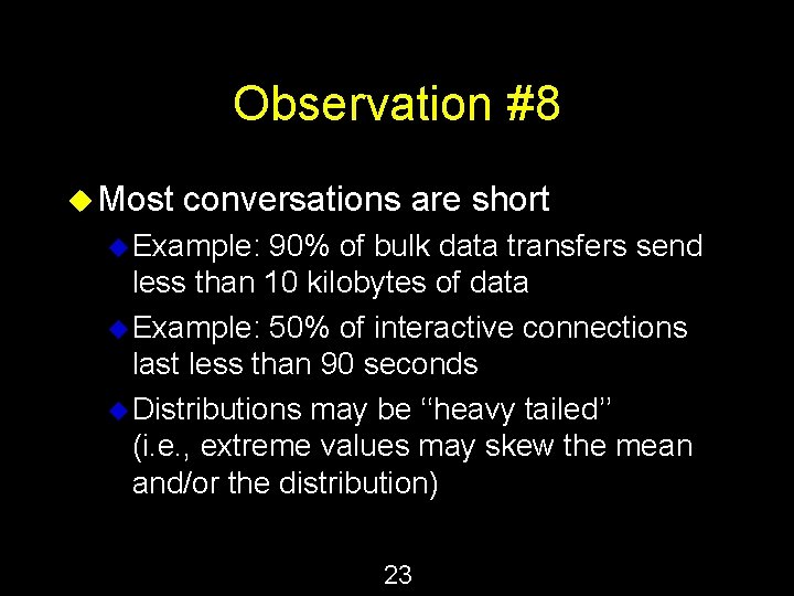 Observation #8 u Most conversations are short u Example: 90% of bulk data transfers