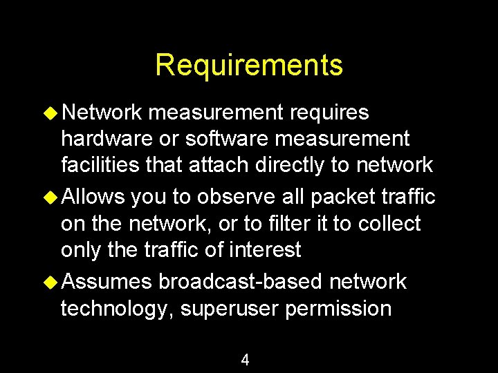 Requirements u Network measurement requires hardware or software measurement facilities that attach directly to