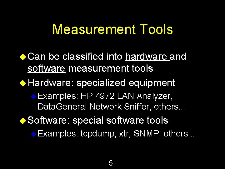 Measurement Tools u Can be classified into hardware and software measurement tools u Hardware: