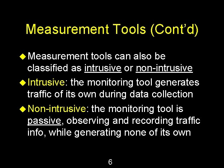 Measurement Tools (Cont’d) u Measurement tools can also be classified as intrusive or non-intrusive