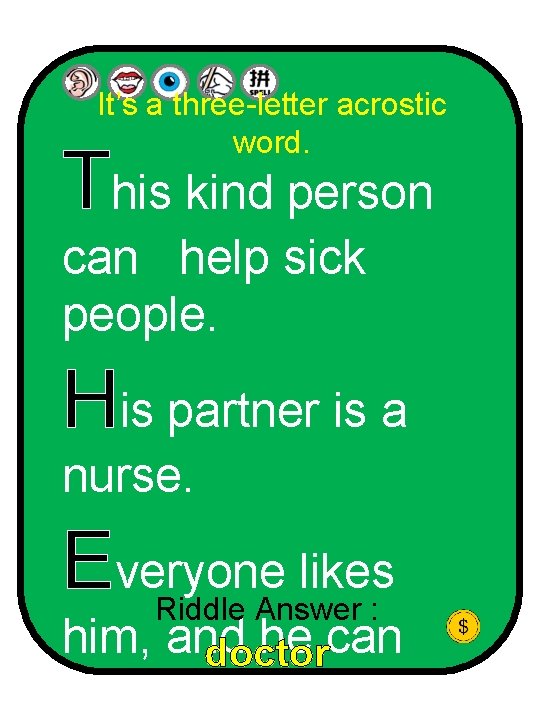 It’s a three-letter acrostic word. This kind person can help sick people. His partner