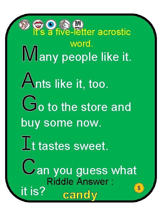 It’s a five-letter acrostic word. Many people like it. Ants like it, too. Go