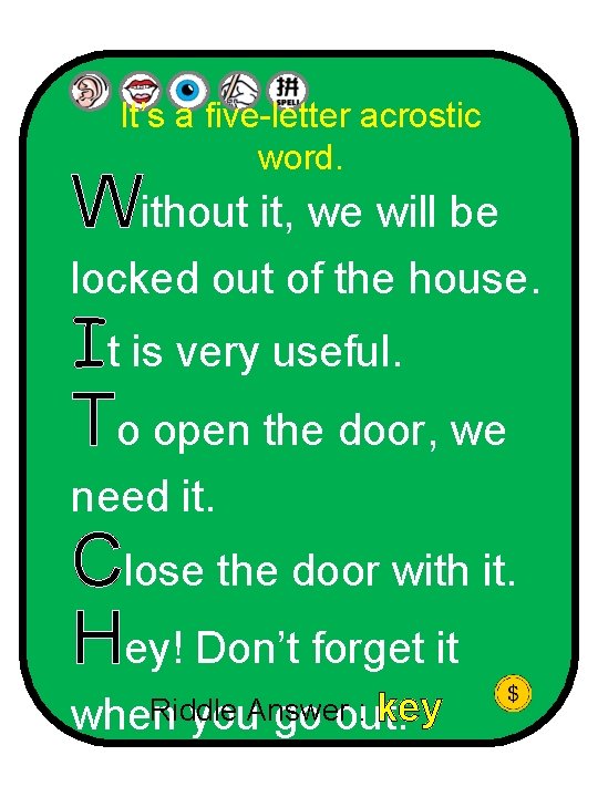 It’s a five-letter acrostic word. Without it, we will be locked out of the