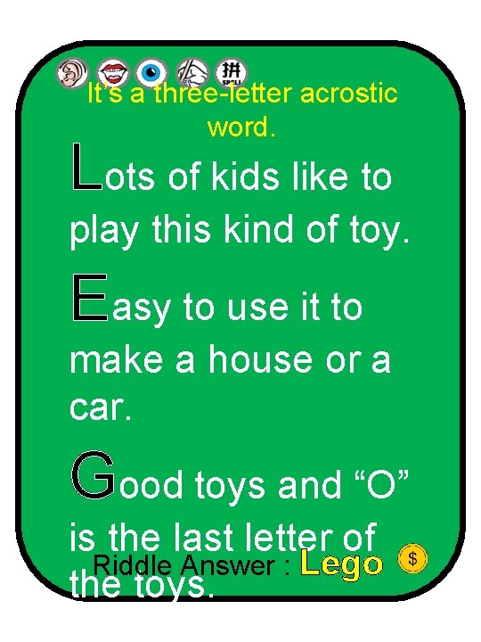 It’s a three-letter acrostic word. Lots of kids like to play this kind of