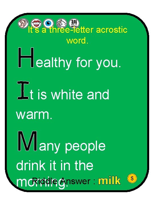 It’s a three-letter acrostic word. Healthy for you. It is white and warm. Many