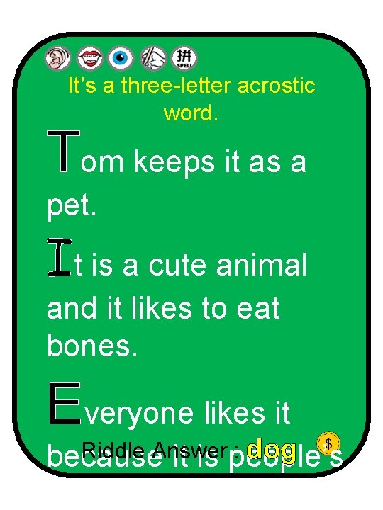 It’s a three-letter acrostic word. Tom keeps it as a pet. It is a