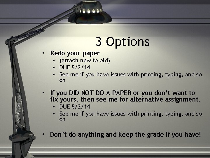 3 Options • Redo your paper • (attach new to old) • DUE 5/2/14