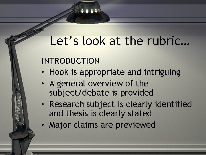 Let’s look at the rubric… INTRODUCTION • Hook is appropriate and intriguing • A