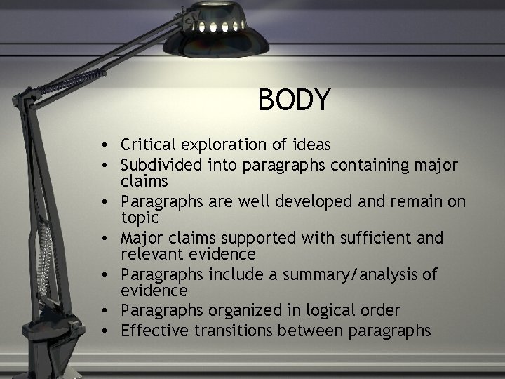 BODY • Critical exploration of ideas • Subdivided into paragraphs containing major claims •