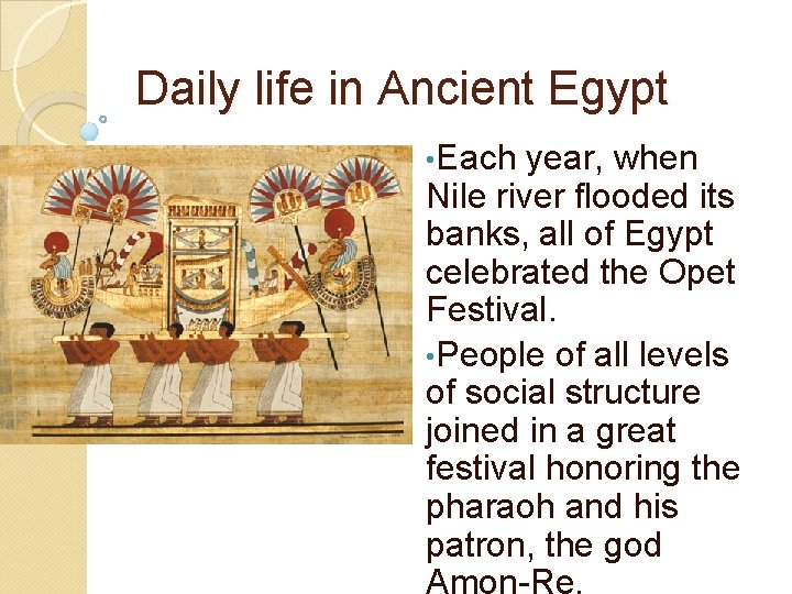 Daily life in Ancient Egypt • Each year, when Nile river flooded its banks, Daily life in Ancient Egypt • Each year, when Nile river flooded its banks,