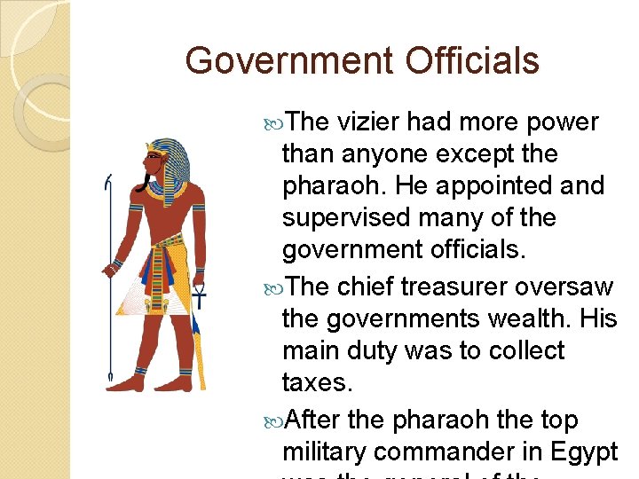 Government Officials The vizier had more power than anyone except the pharaoh. He appointed Government Officials The vizier had more power than anyone except the pharaoh. He appointed