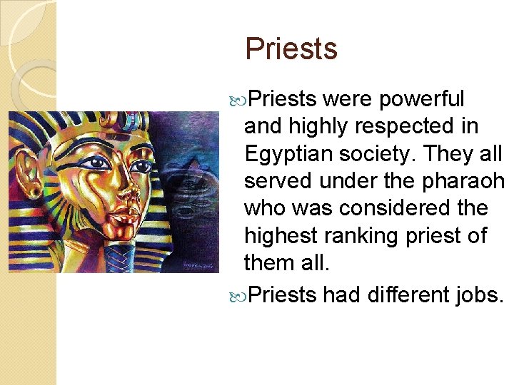 Priests were powerful and highly respected in Egyptian society. They all served under the Priests were powerful and highly respected in Egyptian society. They all served under the