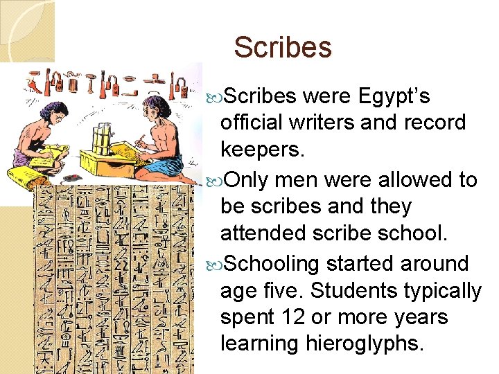 Scribes were Egypt’s official writers and record keepers. Only men were allowed to be Scribes were Egypt’s official writers and record keepers. Only men were allowed to be