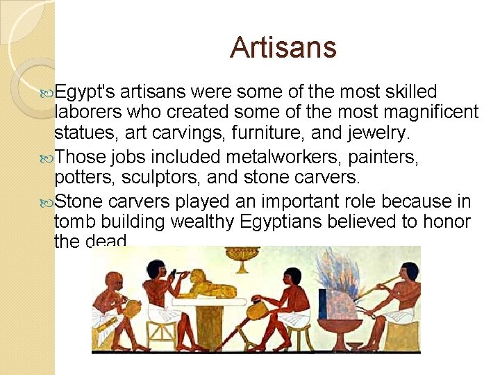 Artisans Egypt's artisans were some of the most skilled laborers who created some of Artisans Egypt's artisans were some of the most skilled laborers who created some of