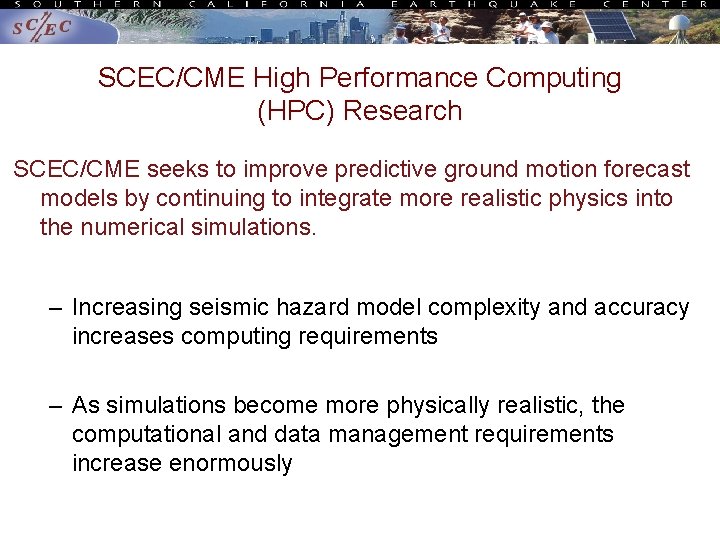SCEC/CME High Performance Computing (HPC) Research SCEC/CME seeks to improve predictive ground motion forecast SCEC/CME High Performance Computing (HPC) Research SCEC/CME seeks to improve predictive ground motion forecast