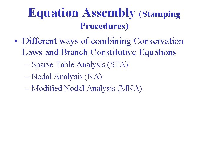 Equation Assembly (Stamping Procedures) • Different ways of combining Conservation Laws and Branch Constitutive