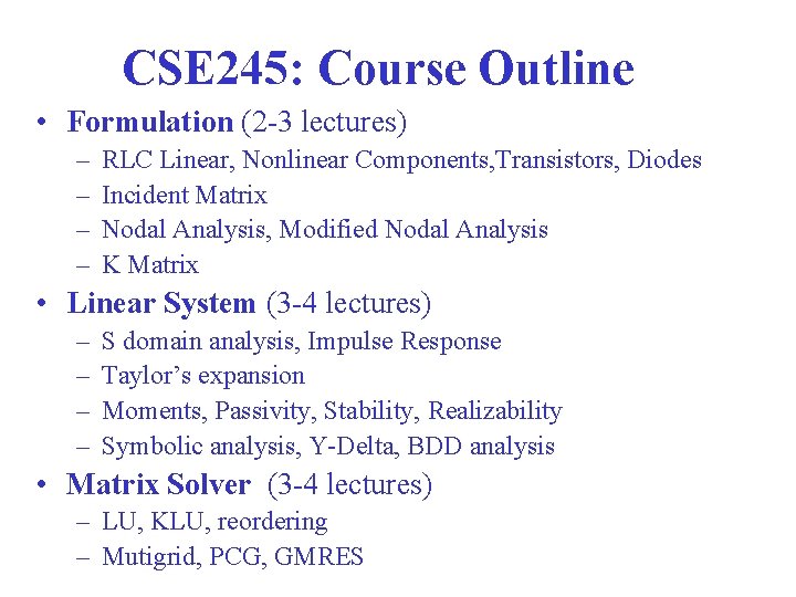 CSE 245: Course Outline • Formulation (2 -3 lectures) – – RLC Linear, Nonlinear