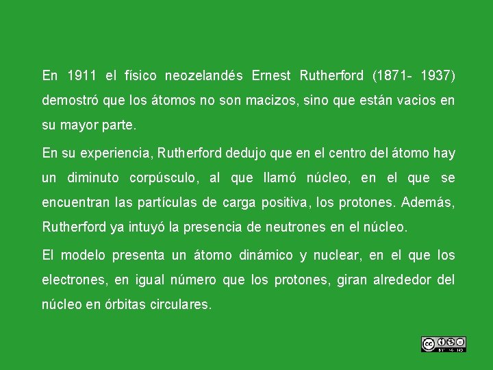 En 1911 el físico neozelandés Ernest Rutherford (1871 - 1937) demostró que los átomos