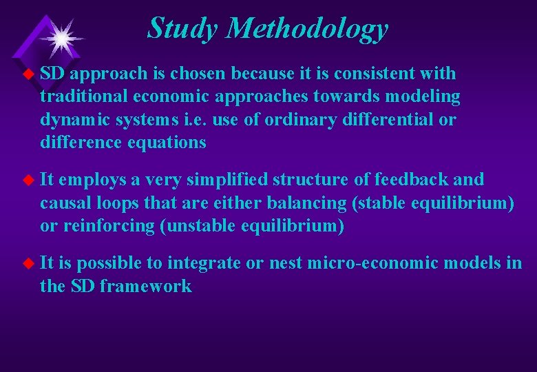 Study Methodology u SD approach is chosen because it is consistent with traditional economic