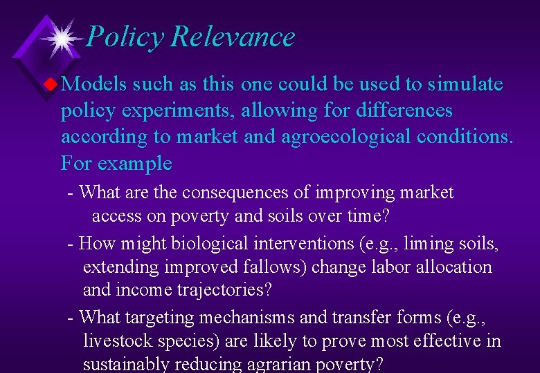 Policy Relevance u Models such as this one could be used to simulate policy