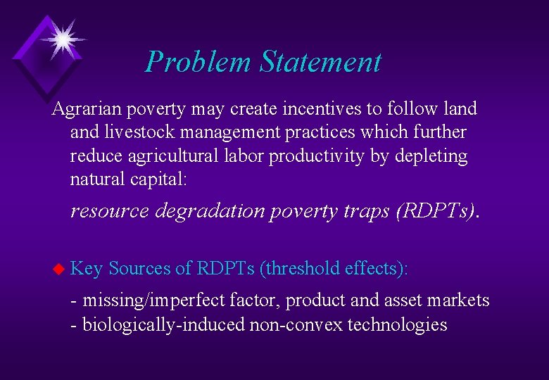 Problem Statement Agrarian poverty may create incentives to follow land livestock management practices which