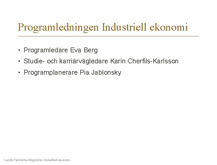 Programledningen Industriell ekonomi • Programledare Eva Berg • Studie- och karriärvägledare Karin Cherfils-Karlsson •