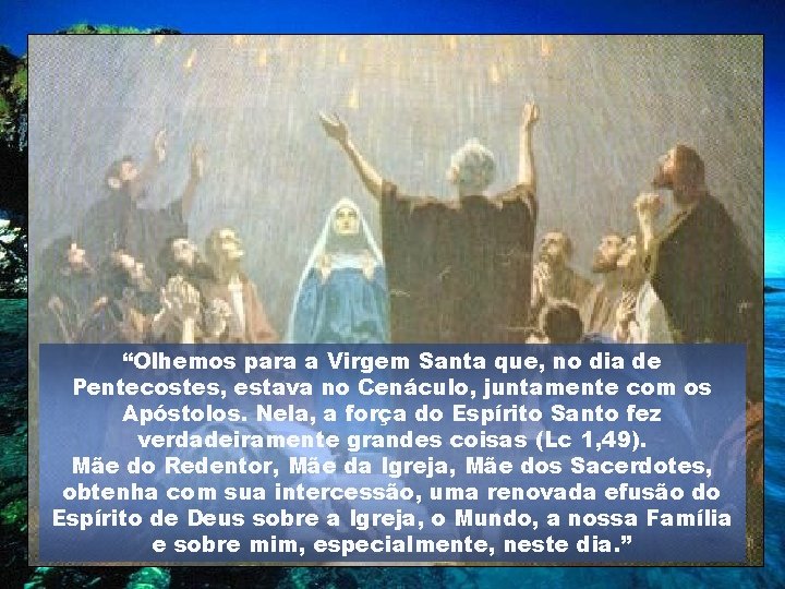 “Olhemos para a Virgem Santa que, no dia de Pentecostes, estava no Cenáculo, juntamente