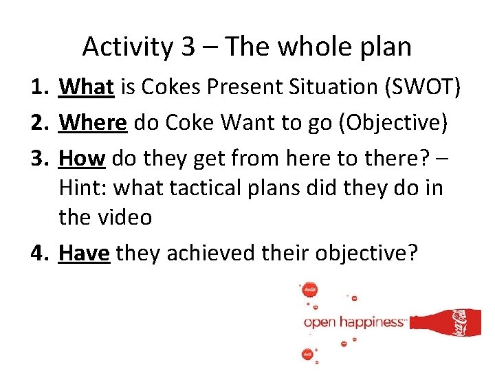 Activity 3 – The whole plan 1. What is Cokes Present Situation (SWOT) 2.