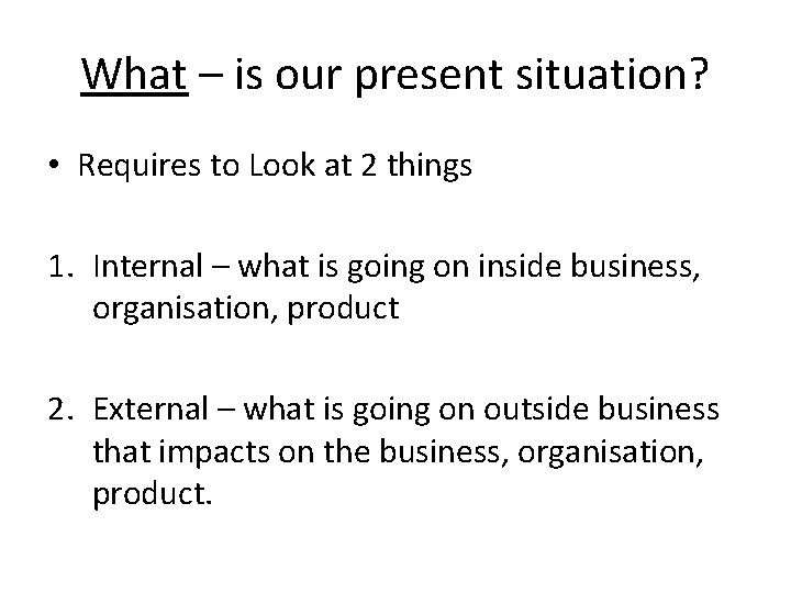 What – is our present situation? • Requires to Look at 2 things 1.
