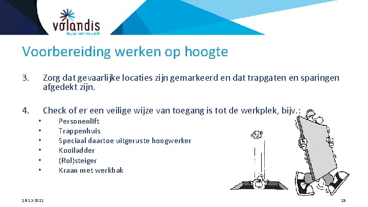 Voorbereiding werken op hoogte 3. Zorg dat gevaarlijke locaties zijn gemarkeerd en dat trapgaten