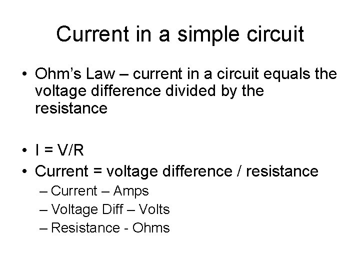 Current in a simple circuit • Ohm’s Law – current in a circuit equals