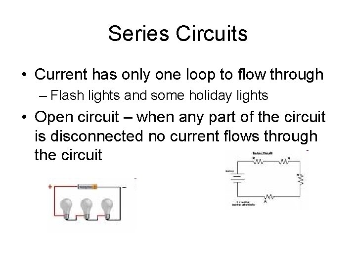 Series Circuits • Current has only one loop to flow through – Flash lights