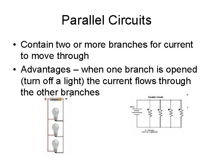 Parallel Circuits • Contain two or more branches for current to move through •