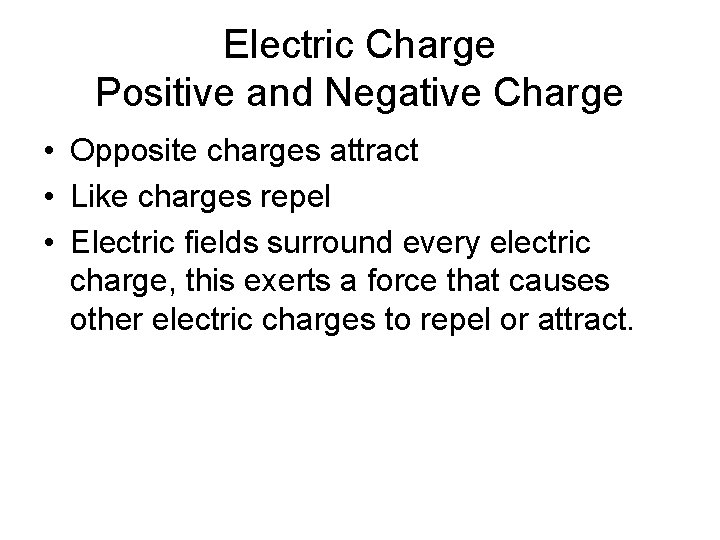 Electric Charge Positive and Negative Charge • Opposite charges attract • Like charges repel