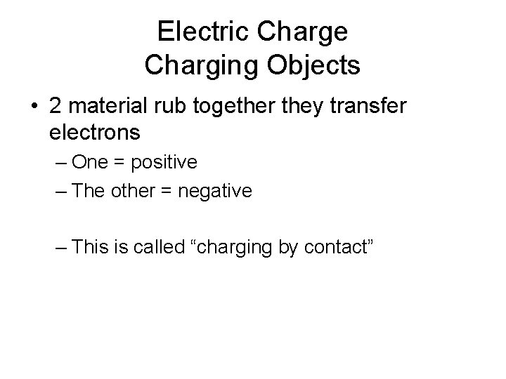 Electric Charge Charging Objects • 2 material rub together they transfer electrons – One