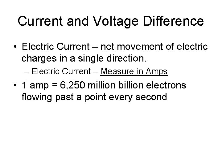 Current and Voltage Difference • Electric Current – net movement of electric charges in