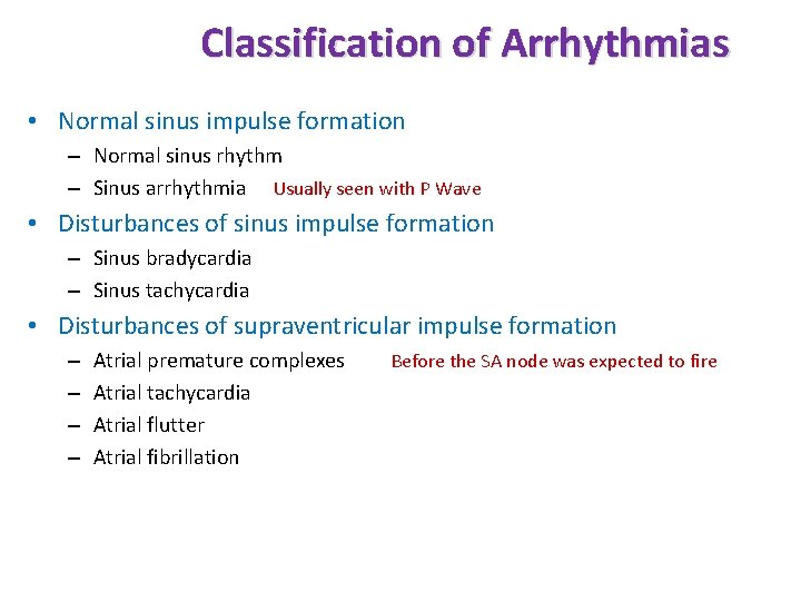 Classification of Arrhythmias • Normal sinus impulse formation – Normal sinus rhythm – Sinus