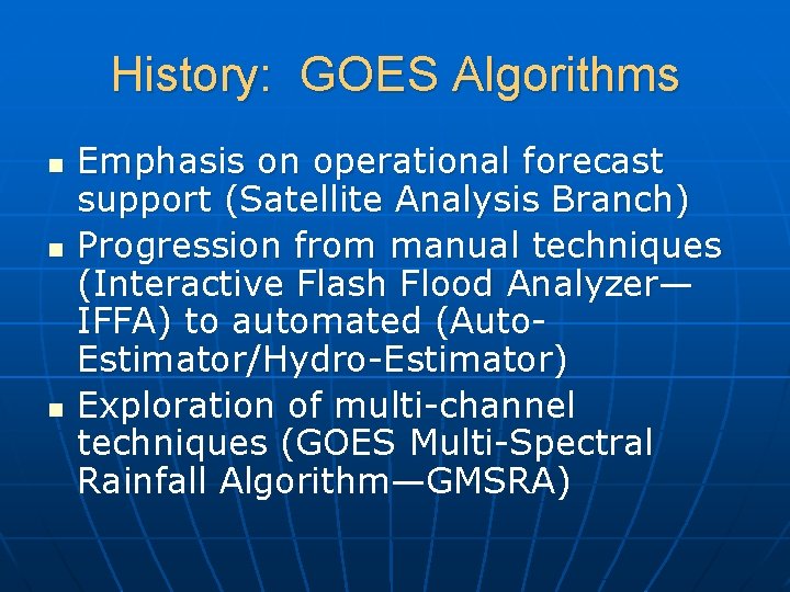 History: GOES Algorithms n n n Emphasis on operational forecast support (Satellite Analysis Branch)